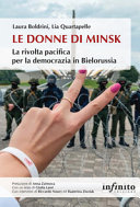 Le donne di Minsk : la rivolta pacifica per la democrazia in Bielorussia /