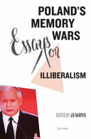 Poland's memory wars : essays on illiberalism /