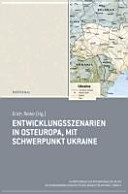 Entwicklungsszenarien in Osteuropa-mit Schwerpunkt Ukraine /