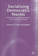 Socializing democratic norms : the role of international organizations for the construction of Europe /