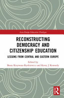 Reconstructing democracy and citizenship education : lessons from Central and Eastern Europe /