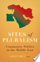 Sites of pluralism : community politics in the Middle East / edited by Firat  Oruc