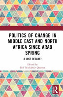 Politics of change in Middle East and North Africa since Arab Spring : a lost decade? /