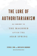 The lure of authoritarianism : the Maghreb after the Arab Spring /