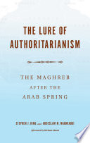 The lure of authoritarianism : the Maghreb after the Arab Spring /