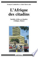 LAfrique des citadins : soci�et�es civiles en chantier (Abidjan, Dakar) /