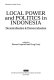 Local power and politics in Indonesia : decentralisation  democratisation /