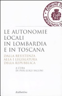Le autonomie locali in Lombardia e in Toscana : dalla Resistenza alla I legislatura della Repubblica /