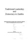 Traditional leadership and democracy in Zambia : national workshop for Zambian chiefs on the role of traditional rulers in promoting democracy, April-June 1997 /