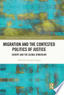 MIGRATION AND THE CONTESTED POLITICS OF JUSTICE europe and the global