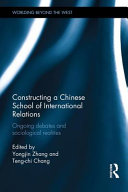 Constructing a Chinese school of international relations : ongoing debates and sociological realities /