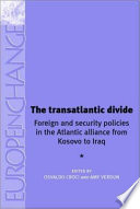 The transatlantic divide : foreign and security policies in the Atlantic alliance from Kosovo to Iraq /