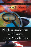Nuclear ambitions and issues in the Middle East /