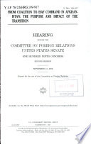 From coalition to ISAF command in Afghanistan : the purpose and impact of the transition : hearing before the Committee on Foreign Relations, United States Senate, One Hundred Ninth Congress, second session, September 21, 2006