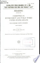 Legislative field hearing on S. 260, "The Partners for Fish and Wildlide [i.e. Wildlife] Act" : hearing before the Committee on Environment and Public Works, United States Senate, One Hundred Ninth Congress, first session, April 22, 2005, Tulsa, OK