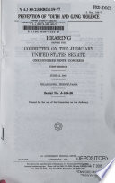 Prevention of youth and gang violence : hearing before the Committee on the Judiciary, United States Senate, One Hundred Ninth Congress, first session, June 13, 2005, Philadelphia, Pennsylvania