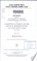 Global maritime piracy : fueling terrorism, harming trade : hearing before the Subcommittee on Terrorism, Nonproliferation, and Trade of the Committee on Foreign Affairs, House of Representatives, One Hundred Twelfth Congress, first session, June 15, 2011