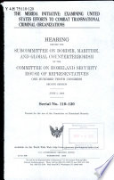 The Me��rida Initiative : examining United States efforts to combat transnational criminal organizations : hearing before the Subcommittee on Border, Maritime, and Global Counterterrorism of the Committee on Homeland Security, House of Representatives, One Hundred Tenth Congress, second session, June 5, 2008