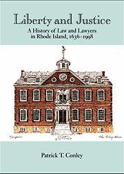 Liberty and justice : a history of law and lawyers in Rhode Island, 1636-1998 /