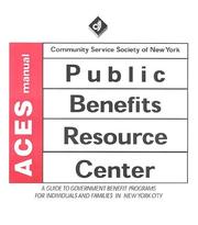 A.C.E.S., Public Benefits Resource Center, manual : a guide to government benefit programs for individuals and families in New York City : a program of the Community Service Society of New York /
