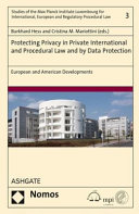 Protecting privacy in private international and procedural law and by data protection : European and American developments /