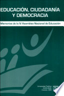 Educación, ciudadanía y democracia : memorias de la IV Asamblea Nacional de Educación, 9 y 10 noviembre 2007 /