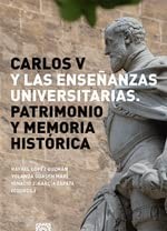 Carlos V y las enseñanzas universitarias : patrimonio y memoria histórica /