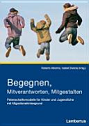 Begegnen, Mitverantworten, Mitgestalten : Patenschaftsmodelle für Kinder und Jugendliche mit Migrationshintergrund /