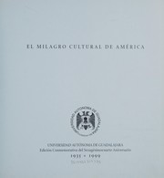 El milagro cultural de América : Universidad Autónoma de Guadalajara : edición conmemorativa del sexagésimocurato aniversario, 1935-1999