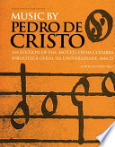 Music by Pedro de Cristo (c. 1550-1618) : an edition of the motets from Coimbra Biblioteca Geral da Universidade MM 33 /