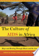 The culture of AIDS in Africa : hope and healing in music and the arts /