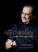 Pandit Ajoy Chakrabarty : seeker of the music within /