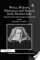 Wives, widows, mistresses, and nuns in early modern Italy : making the invisible visible through art and patronage /