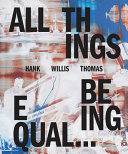 Hank Willis Thomas : all things being equal ... /