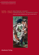 Deutsche Kunst-franz�osische Perspektiven 1870-1945 : Quellen und Kommentare zur Kunstkritik /