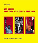 Art bridge : New York--Cologne--New York : 50 years of transatlantic dialogue /
