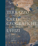 Il terrazzo delle carte geografiche agli Uffizi : storia, restauro e allestimento /