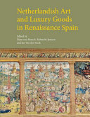 Netherlandish art and luxury goods in Renaissance Spain : studies in honor of professor Jan Karel Steppe (1918-2009) /