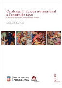 Catalunya i lEuropa septentrional a lentorn de 1400 : circulaci�o de mestres, obres i models artistics /