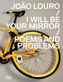 Jo�ao Louro : I will be your mirror : poems and problems /