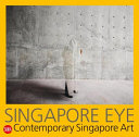 Singapore Eye : contemporary Singapore art /