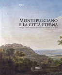 Montepulciano e la città eterna : paesaggi e vedute dall'estetica del Grand Tour alla metà del XX secolo /
