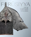 Fur�usiyya : the art of chivalry between east and west /