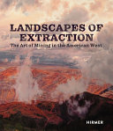 Landscapes of extraction : the art of mining in the American West /