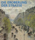 Die Eroberung der Strasse : von Monet bis Grosz /