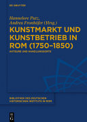 Kunstmarkt und Kunstbetrieb in Rom (1750-1850) : Akteure und Handlungsorte /