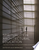 SPIRITUALITY IN ARCHITECTURAL EDUCATION : twelve years of the walton critic