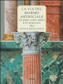 La via del marmo artificiale da Rima a Bucarest e in Romania tra Ottocento e Novecento = Drumul marmurei artificiale : de la rima la Bucaresti si în alte orase Românesti în periodada lui carol I /