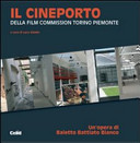 Il Cineporto della Film Commission Torino Piemonte : un'opera di Baietto Battiato Bianco /