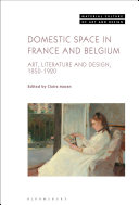 DOMESTIC SPACE IN FRANCE AND BELGIUM : art, literature and design (1850-1920)